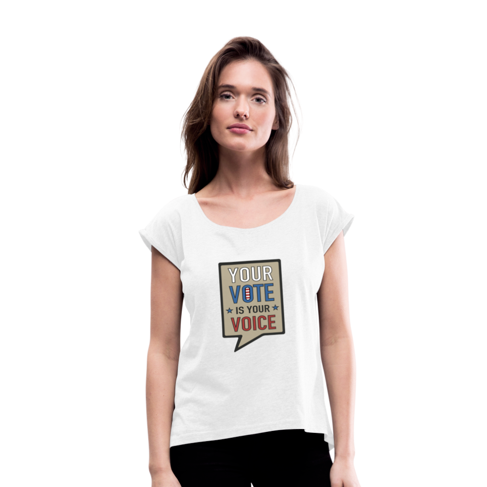 Your Vote is Your Voice - Women's Roll Cuff T-Shirt - white