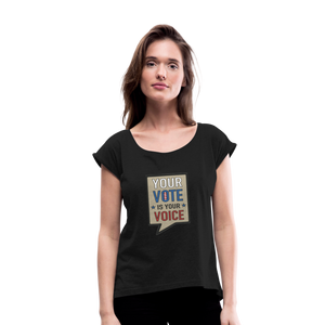 Your Vote is Your Voice - Women's Roll Cuff T-Shirt - black