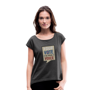Your Vote is Your Voice - Women's Roll Cuff T-Shirt - heather black