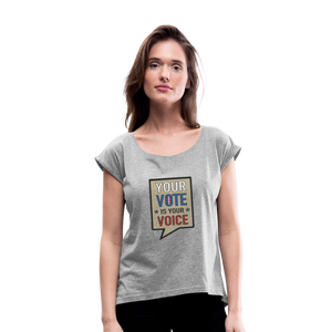 Your Vote is Your Voice - Women's Roll Cuff T-Shirt - heather gray
