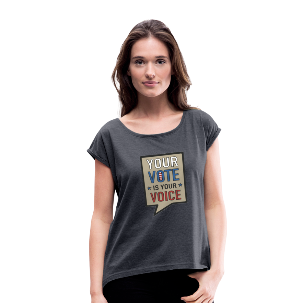 Your Vote is Your Voice - Women's Roll Cuff T-Shirt - navy heather