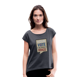 Your Vote is Your Voice - Women's Roll Cuff T-Shirt - navy heather