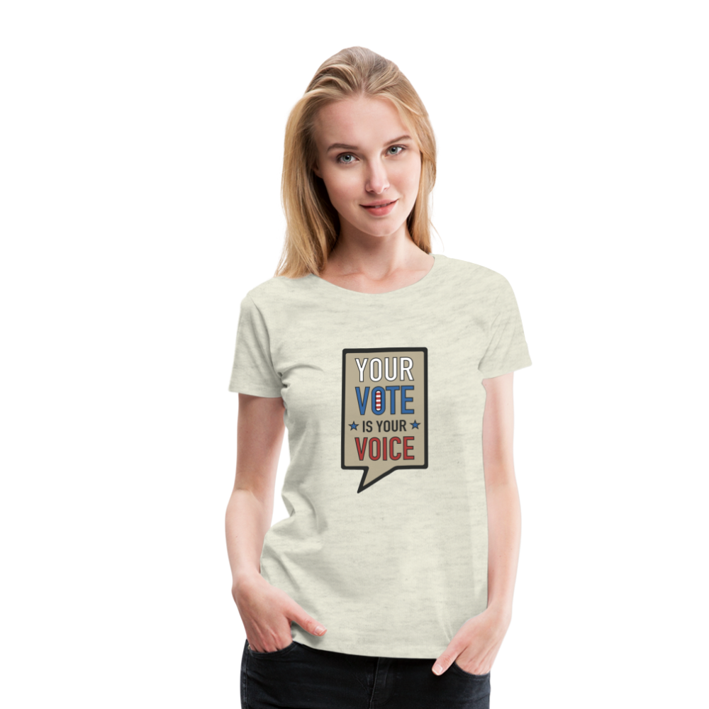 Your Vote is Your Voice - Women’s Premium T-Shirt - heather oatmeal