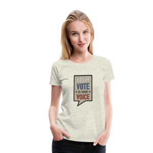 Your Vote is Your Voice - Women’s Premium T-Shirt - heather oatmeal